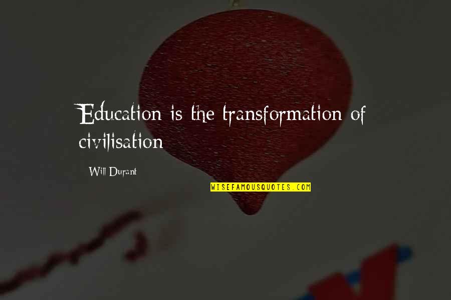 Strong Willed Boy Quotes By Will Durant: Education is the transformation of civilisation Strong Willed Boy Quotes By Will Durant: Education is the transformation of civilisation