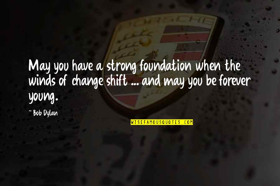 Strong Winds Quotes By Bob Dylan: May you have a strong foundation when the