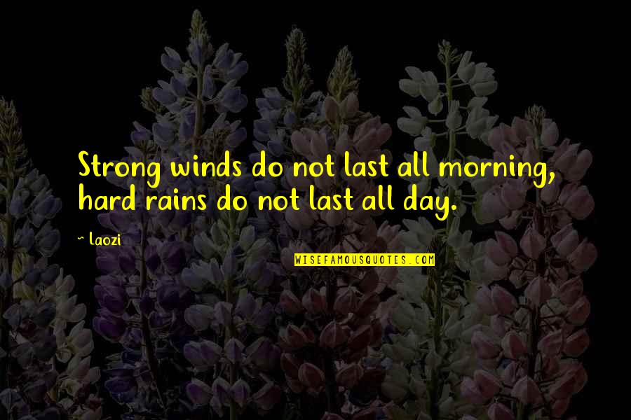 Strong Winds Quotes By Laozi: Strong winds do not last all morning, hard