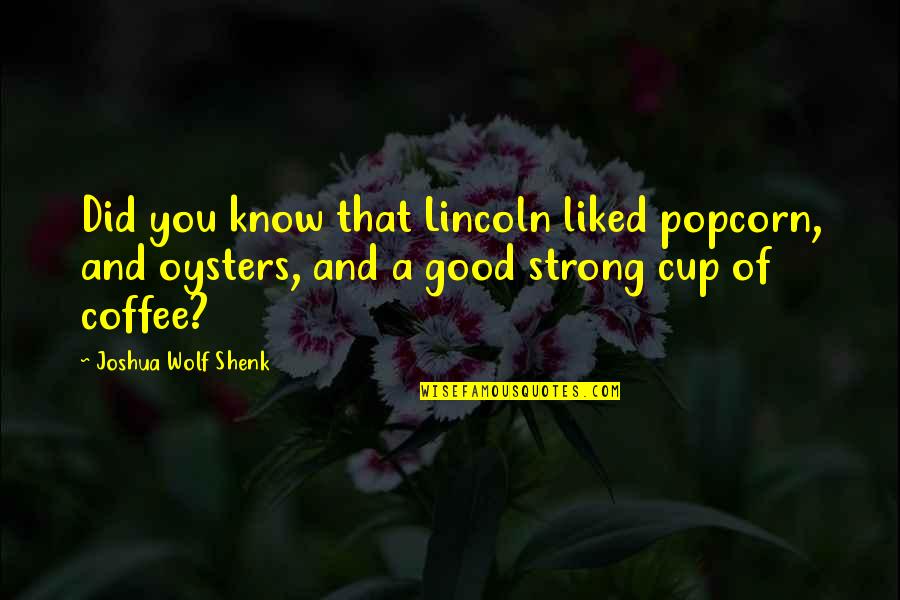 Strong Wolf Quotes By Joshua Wolf Shenk: Did you know that Lincoln liked popcorn, and Strong Wolf Quotes By Joshua Wolf Shenk: Did you know that Lincoln liked popcorn, and