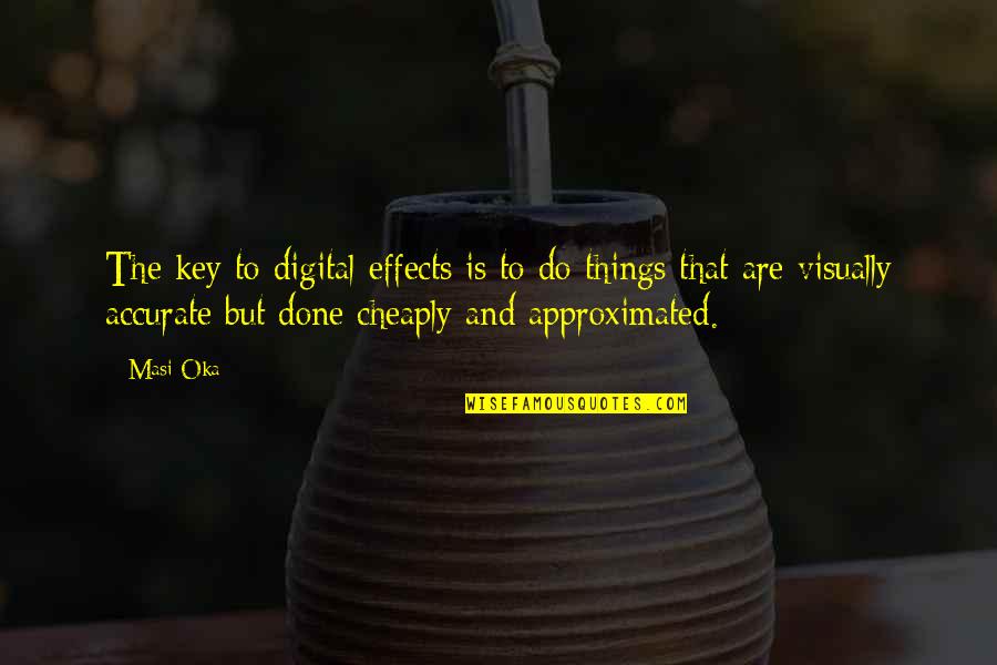 Strong Woman Break Up Quotes By Masi Oka: The key to digital effects is to do Strong Woman Break Up Quotes By Masi Oka: The key to digital effects is to do