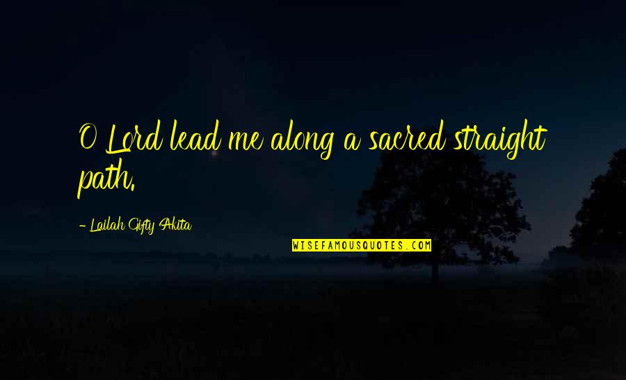 Strong Woman Faith Quotes By Lailah Gifty Akita: O Lord lead me along a sacred straight