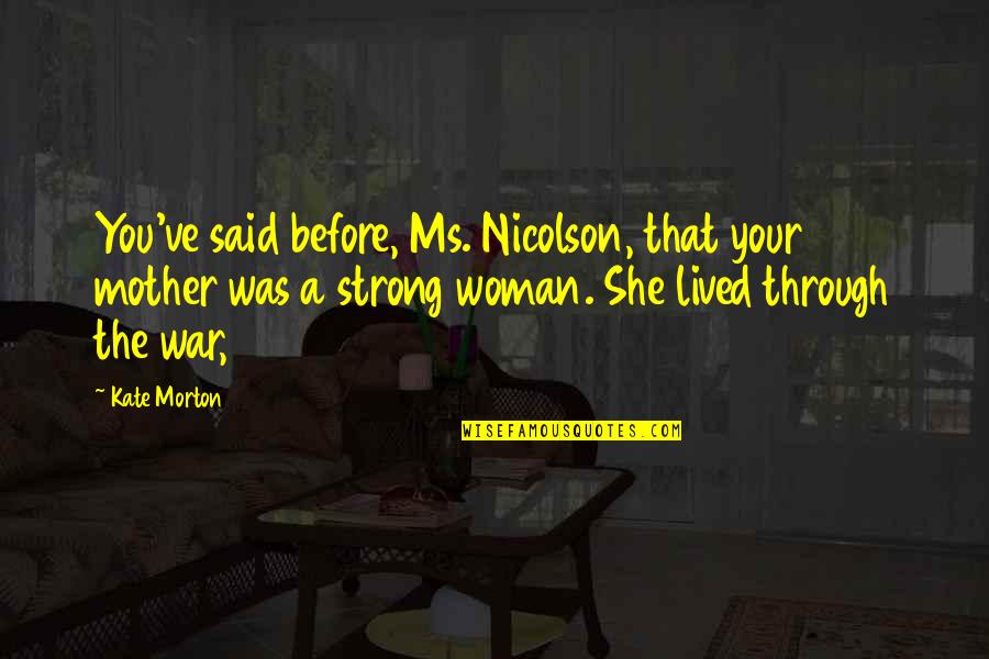 Strong Woman Mother Quotes By Kate Morton: You've said before, Ms. Nicolson, that your mother