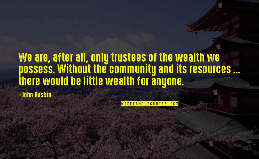 Strong Words About Life Quotes By John Ruskin: We are, after all, only trustees of the