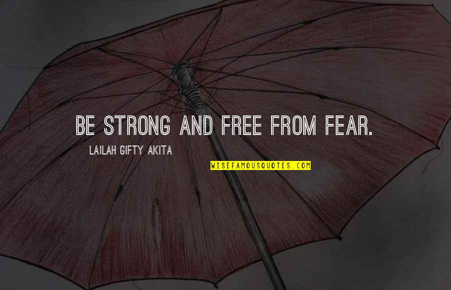 Strong Words For Quotes By Lailah Gifty Akita: Be strong and free from fear.