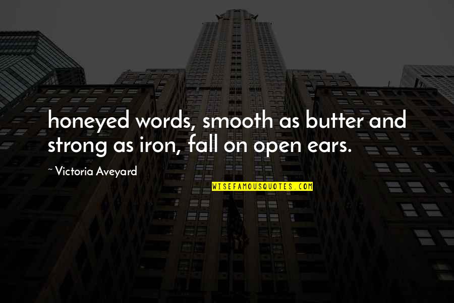 Strong Words For Quotes By Victoria Aveyard: honeyed words, smooth as butter and strong as