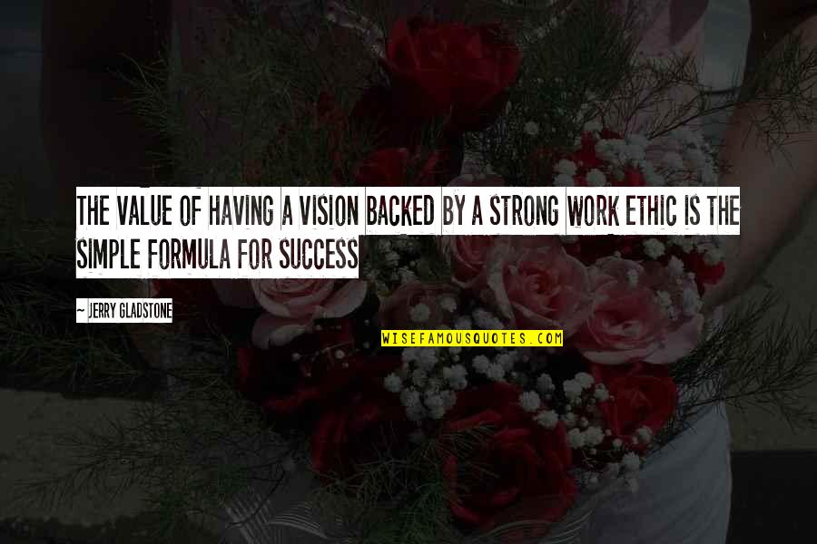 Strong Work Ethic Quotes By Jerry Gladstone: The value of having a vision backed by