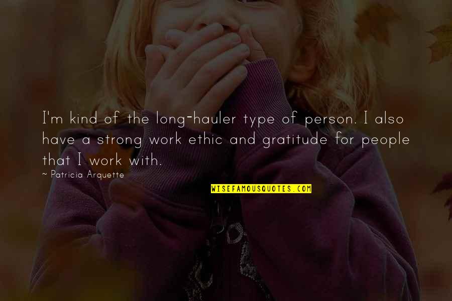 Strong Work Ethic Quotes By Patricia Arquette: I'm kind of the long-hauler type of person. Strong Work Ethic Quotes By Patricia Arquette: I'm kind of the long-hauler type of person.