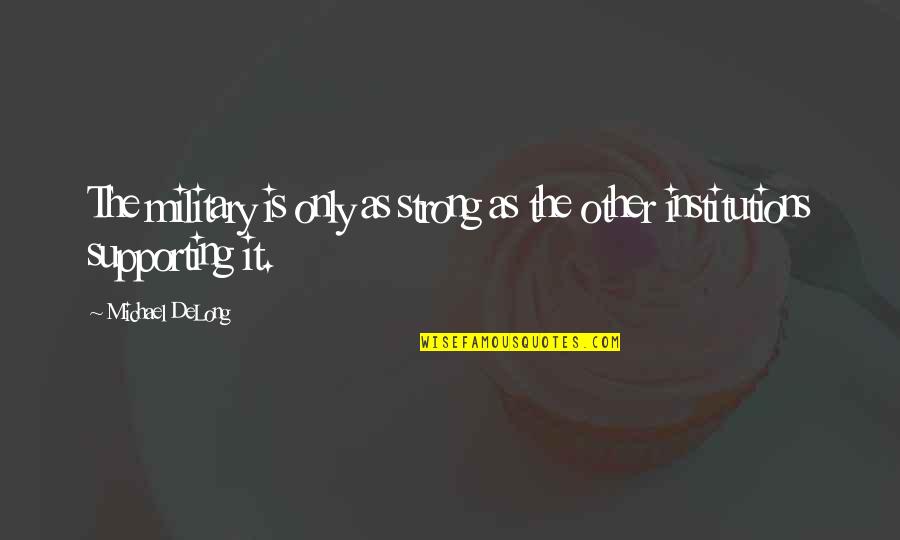 Strong Working Mother Quotes By Michael DeLong: The military is only as strong as the