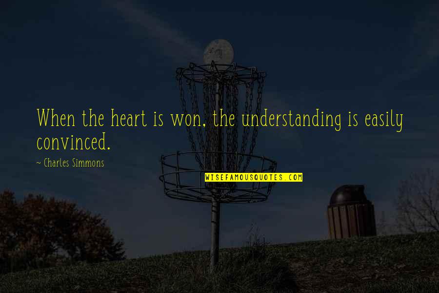 Strong Working Mothers Quotes By Charles Simmons: When the heart is won, the understanding is