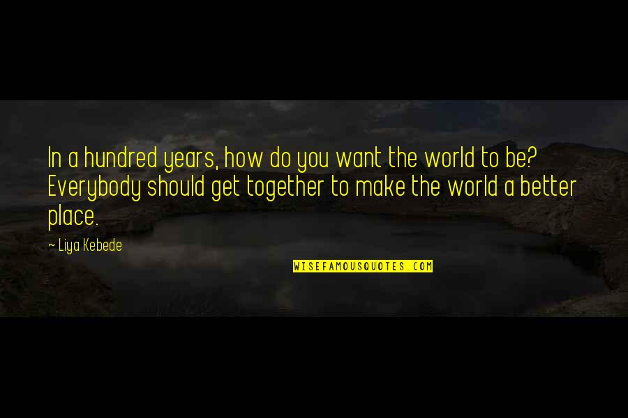 Strongarm Winch Quotes By Liya Kebede: In a hundred years, how do you want