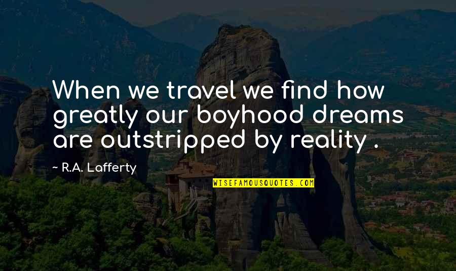 Strongeagle Daly Quotes By R.A. Lafferty: When we travel we find how greatly our