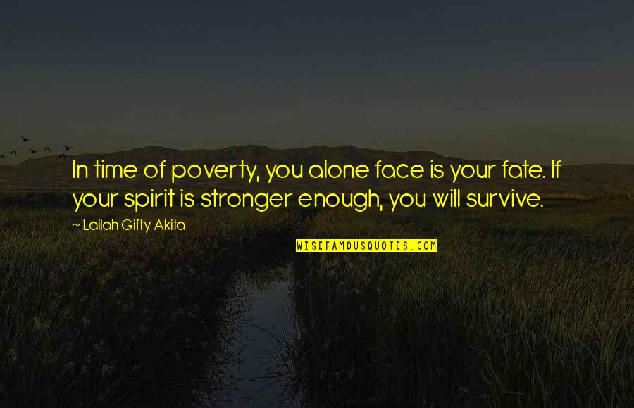 Stronger Alone Quotes By Lailah Gifty Akita: In time of poverty, you alone face is