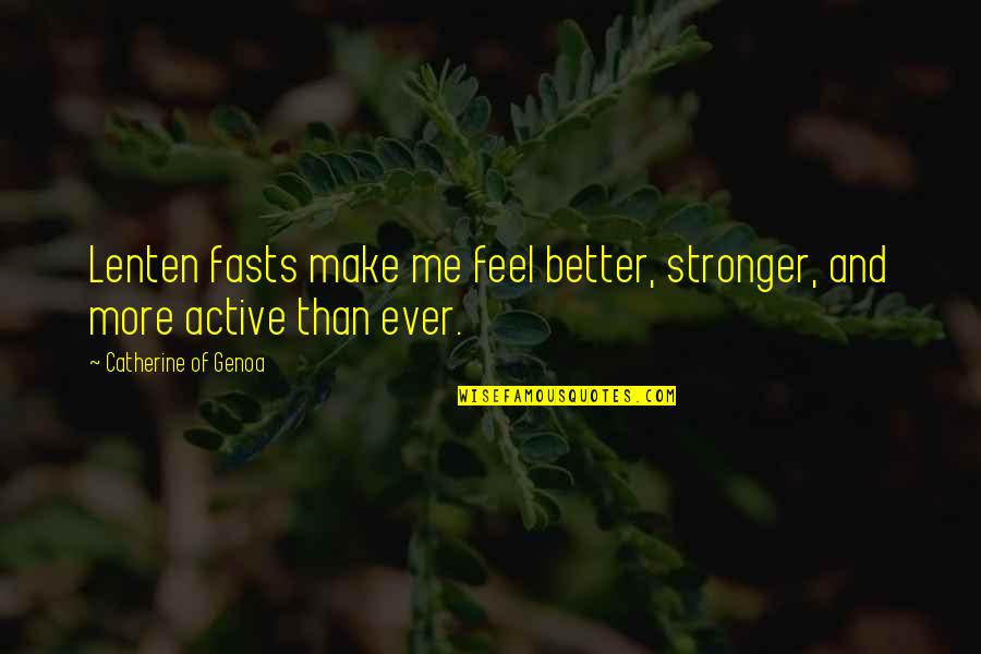 Stronger Me Quotes By Catherine Of Genoa: Lenten fasts make me feel better, stronger, and