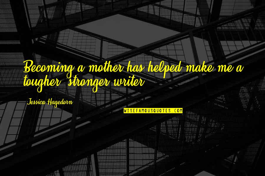 Stronger Me Quotes By Jessica Hagedorn: Becoming a mother has helped make me a