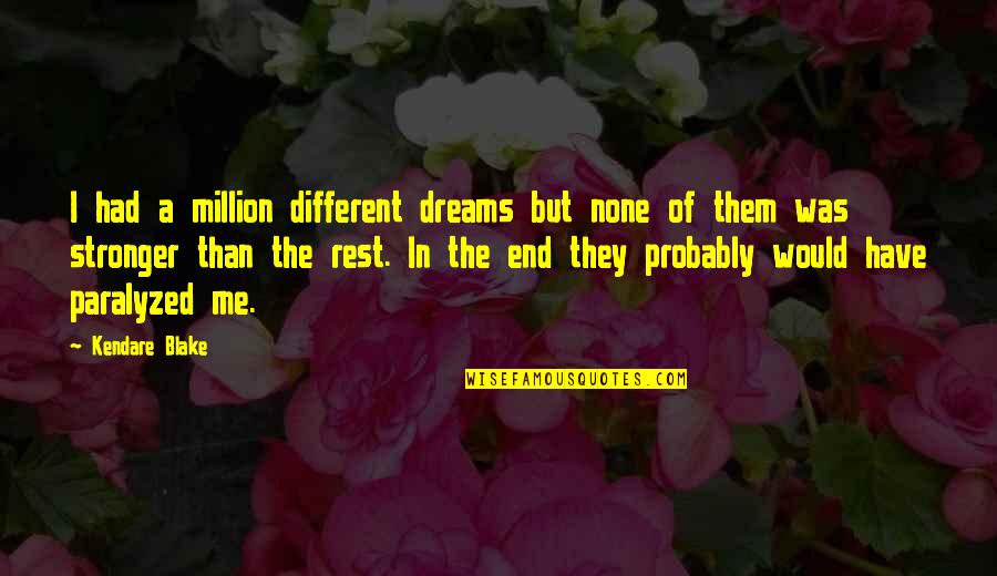 Stronger Me Quotes By Kendare Blake: I had a million different dreams but none