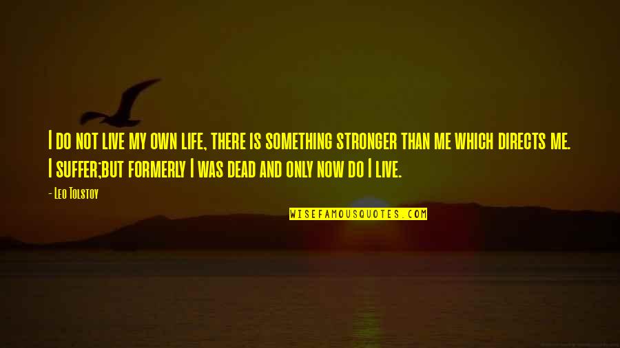Stronger Me Quotes By Leo Tolstoy: I do not live my own life, there