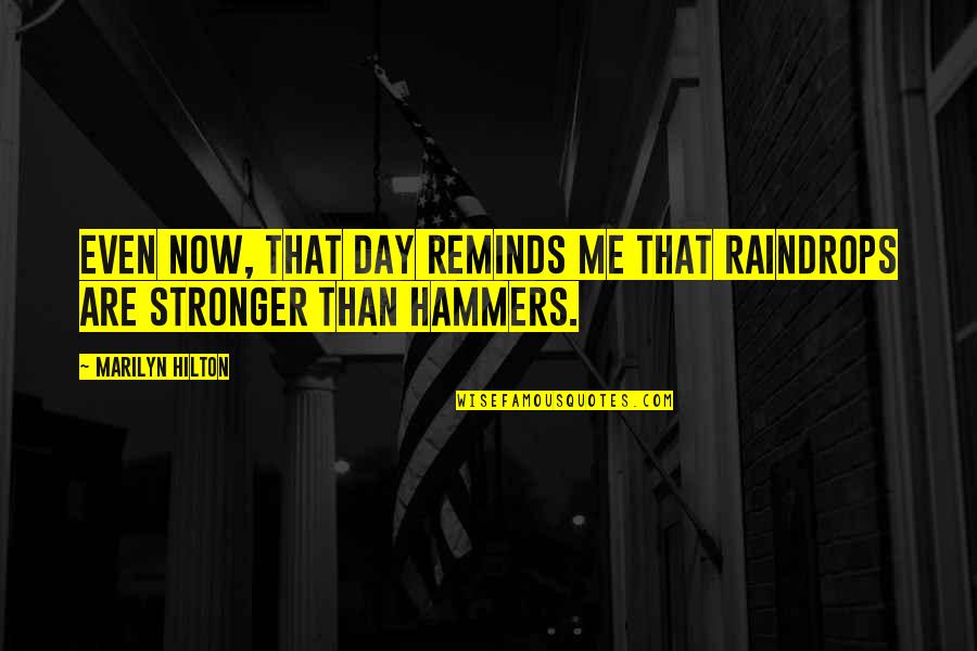 Stronger Me Quotes By Marilyn Hilton: Even now, that day reminds me that raindrops