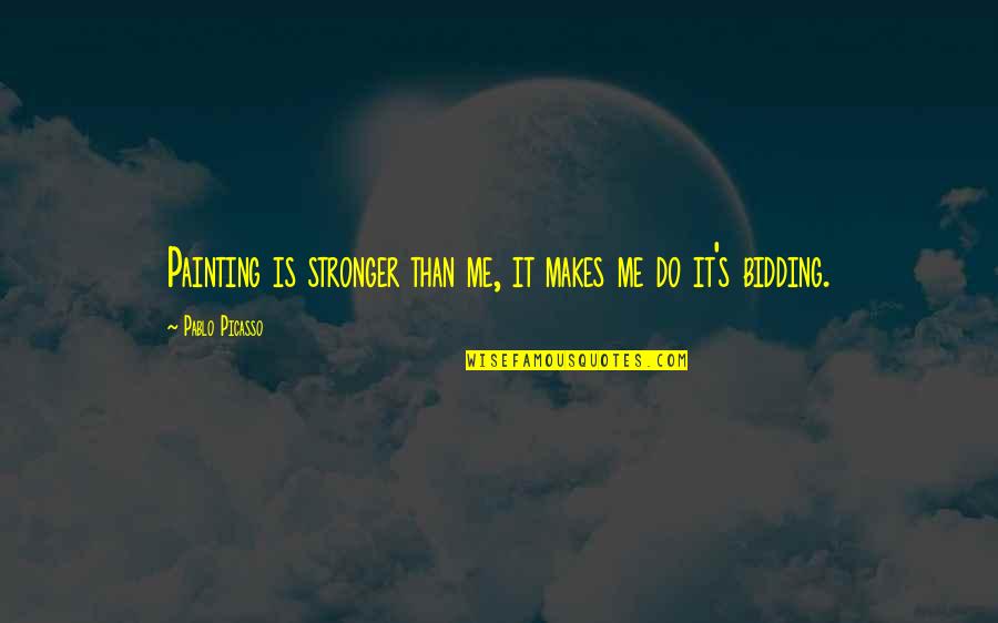 Stronger Me Quotes By Pablo Picasso: Painting is stronger than me, it makes me