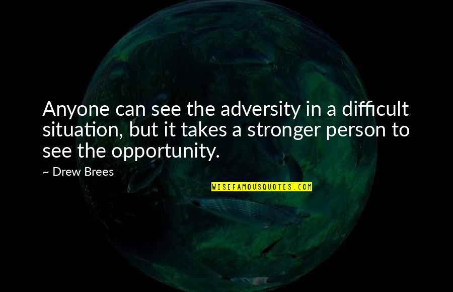 Stronger Person Quotes By Drew Brees: Anyone can see the adversity in a difficult