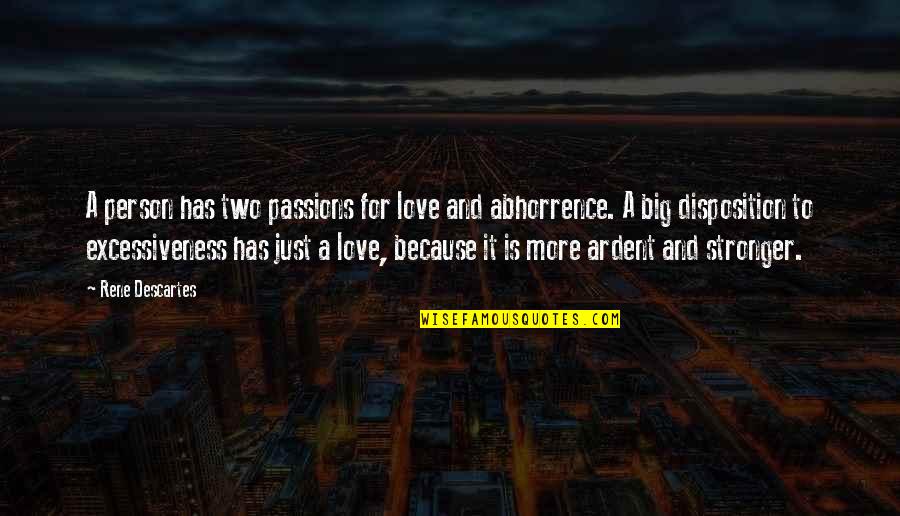 Stronger Person Quotes By Rene Descartes: A person has two passions for love and