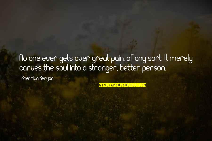 Stronger Person Quotes By Sherrilyn Kenyon: No one ever gets over great pain, of