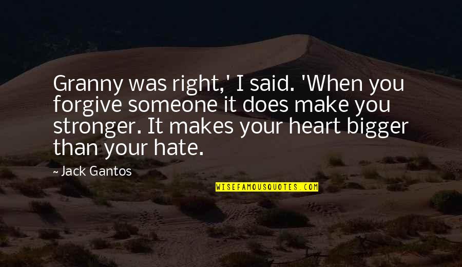 Stronger Quotes By Jack Gantos: Granny was right,' I said. 'When you forgive