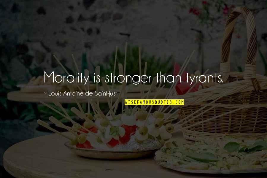 Stronger Quotes By Louis Antoine De Saint-Just: Morality is stronger than tyrants.
