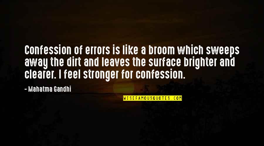 Stronger Quotes By Mahatma Gandhi: Confession of errors is like a broom which