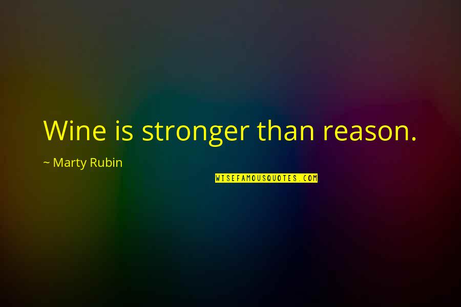 Stronger Quotes By Marty Rubin: Wine is stronger than reason.