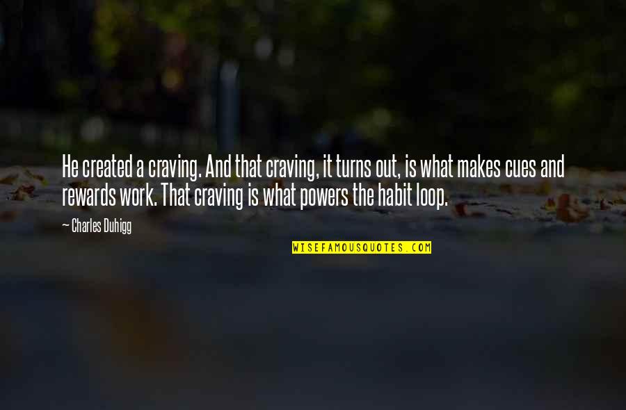 Stronger Smarter Quotes By Charles Duhigg: He created a craving. And that craving, it Stronger Smarter Quotes By Charles Duhigg: He created a craving. And that craving, it
