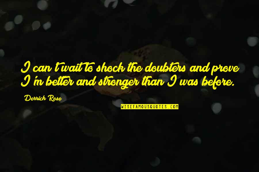 Stronger Than Before Quotes By Derrick Rose: I can't wait to shock the doubters and