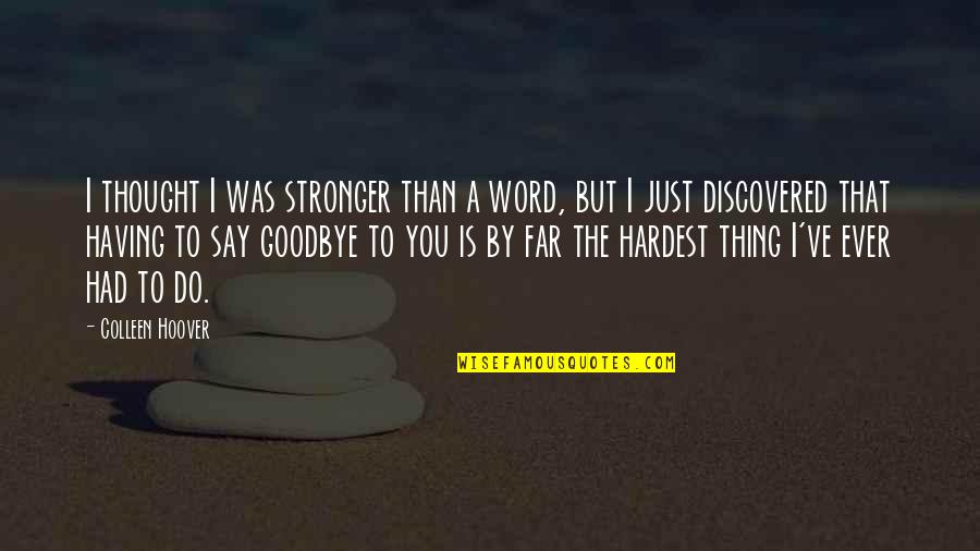 Stronger Than Ever Quotes By Colleen Hoover: I thought I was stronger than a word,