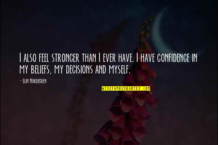 Stronger Than Ever Quotes By Elin Nordegren: I also feel stronger than I ever have.