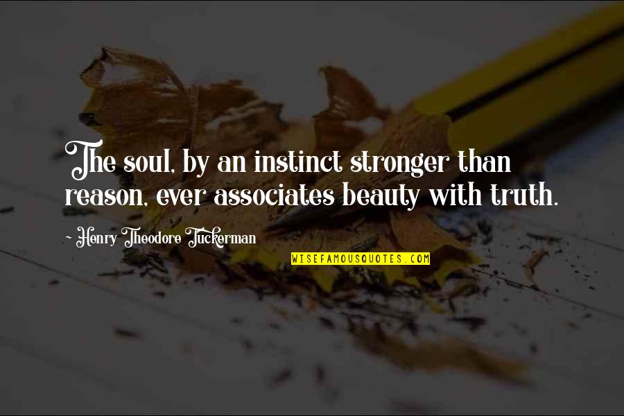 Stronger Than Ever Quotes By Henry Theodore Tuckerman: The soul, by an instinct stronger than reason,