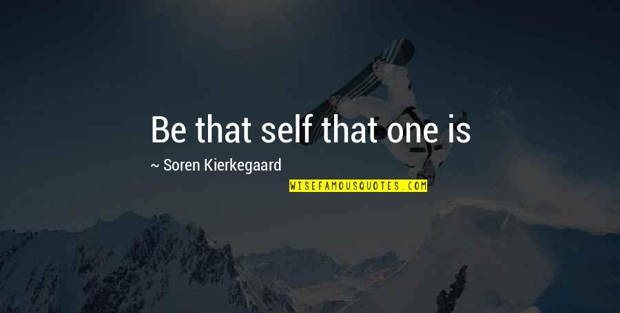 Stronger Than I Look Quotes By Soren Kierkegaard: Be that self that one is