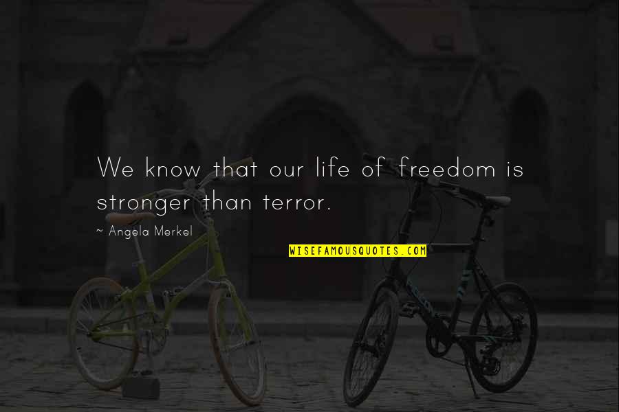 Stronger Than Quotes By Angela Merkel: We know that our life of freedom is