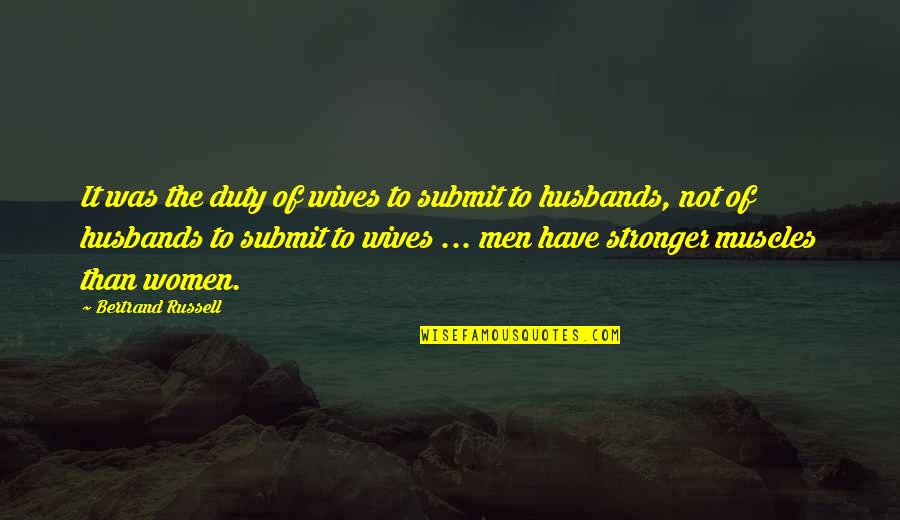 Stronger Than Quotes By Bertrand Russell: It was the duty of wives to submit
