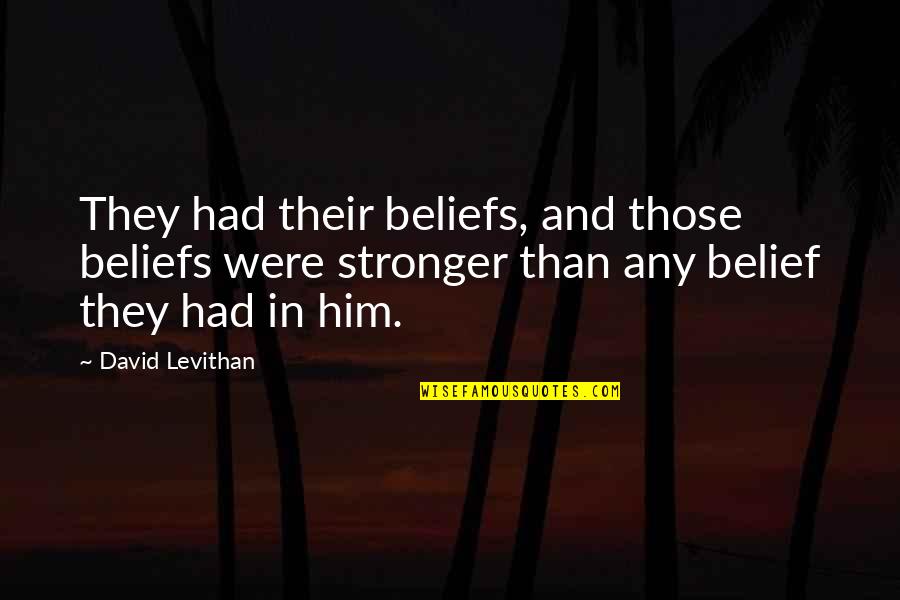 Stronger Than Quotes By David Levithan: They had their beliefs, and those beliefs were