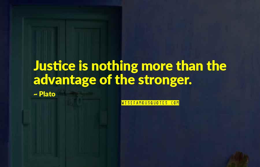 Stronger Than Quotes By Plato: Justice is nothing more than the advantage of