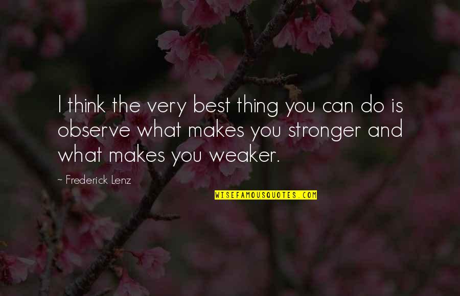 Stronger Than You Think Quotes By Frederick Lenz: I think the very best thing you can