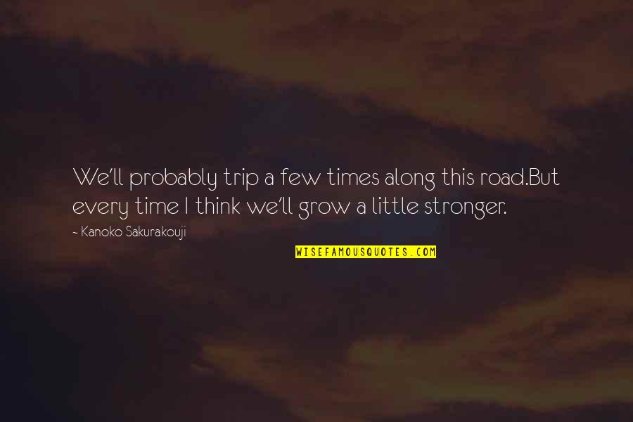 Stronger Than You Think Quotes By Kanoko Sakurakouji: We'll probably trip a few times along this