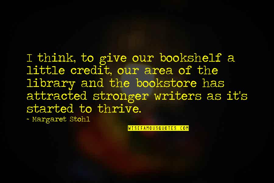 Stronger Than You Think Quotes By Margaret Stohl: I think, to give our bookshelf a little