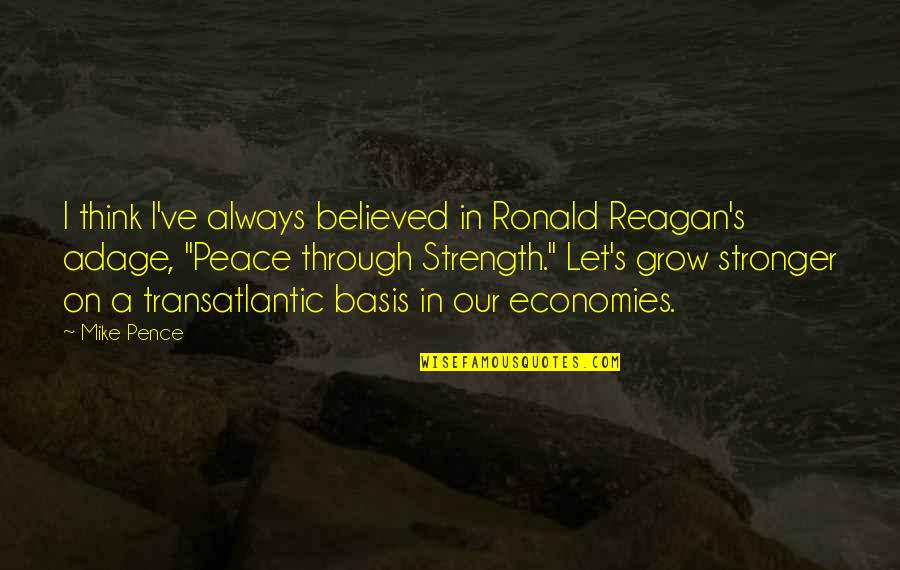 Stronger Than You Think Quotes By Mike Pence: I think I've always believed in Ronald Reagan's