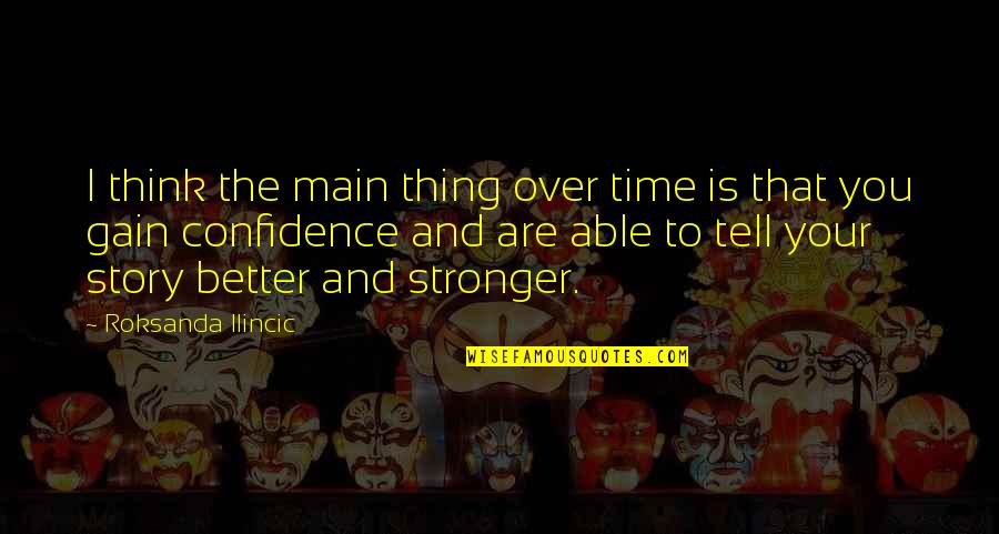 Stronger Than You Think Quotes By Roksanda Ilincic: I think the main thing over time is