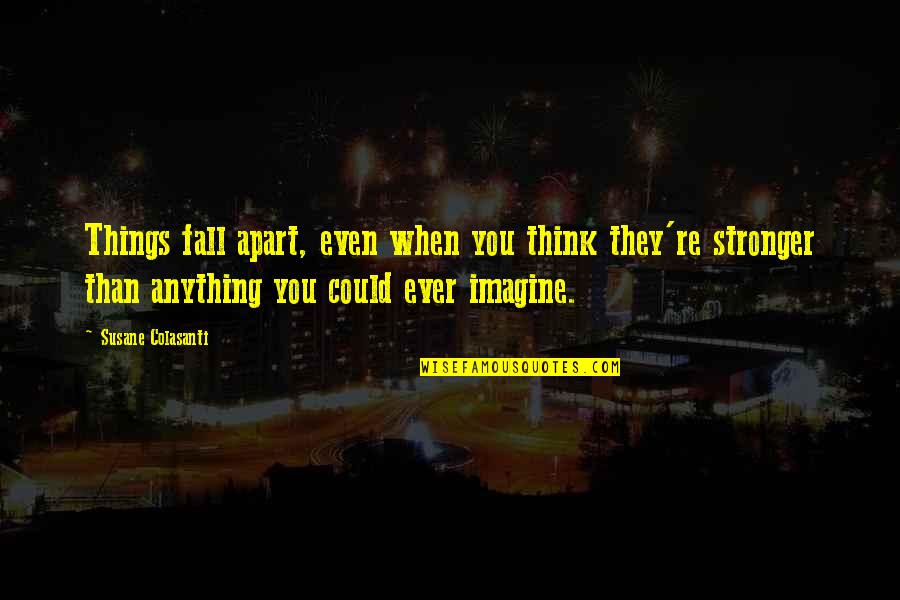 Stronger Than You Think Quotes By Susane Colasanti: Things fall apart, even when you think they're