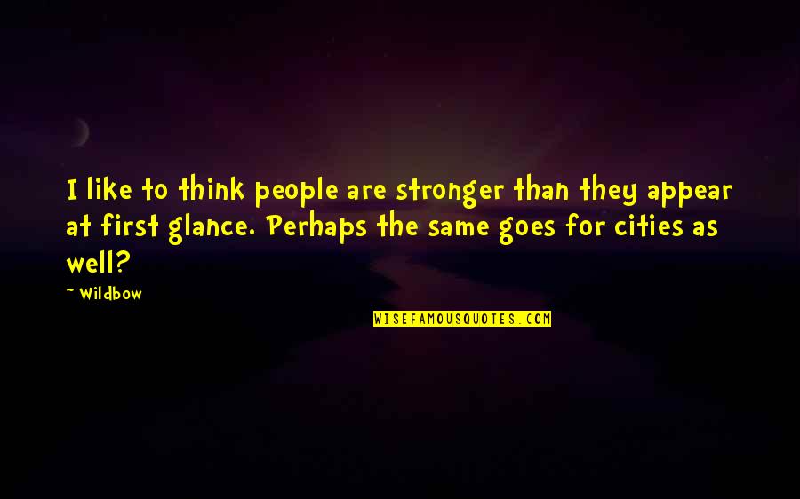 Stronger Than You Think Quotes By Wildbow: I like to think people are stronger than