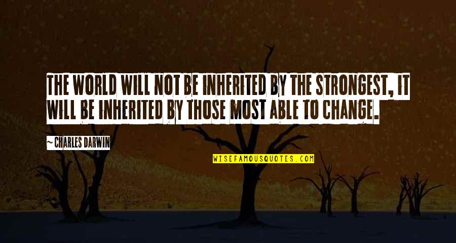 Strongest Change Quotes By Charles Darwin: The world will not be inherited by the