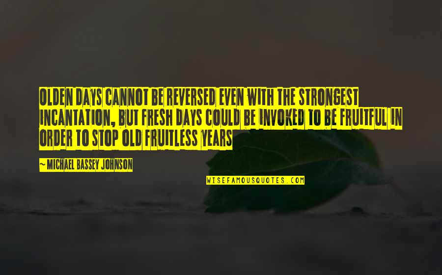Strongest Change Quotes By Michael Bassey Johnson: Olden days cannot be reversed even with the