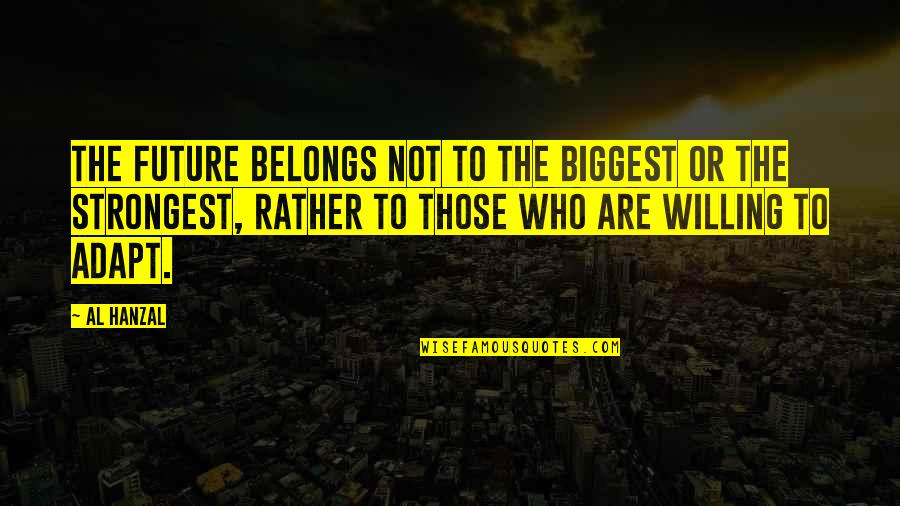 Strongest Inspirational Quotes By Al Hanzal: The future belongs not to the biggest or